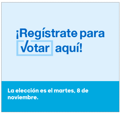 ¡Regístrate para votar aquí! La elección es el martes, 8 de noviembre.