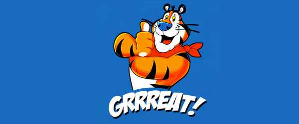 GRRReat! (as expressed by Tony the Tiger)